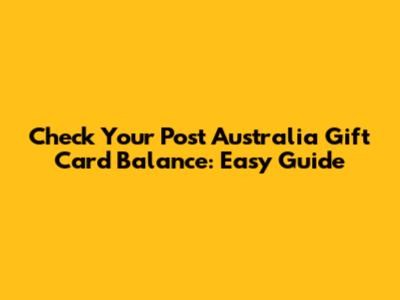Check Your Post Australia Gift Card Balance: Easy Guide
