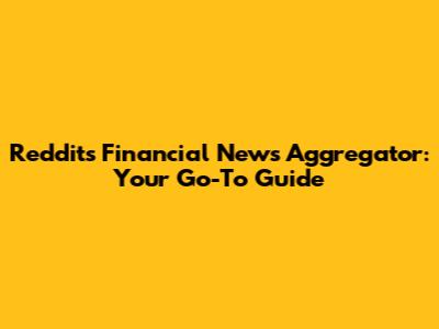 Reddit's Financial News Aggregator: Your Go-To Guide