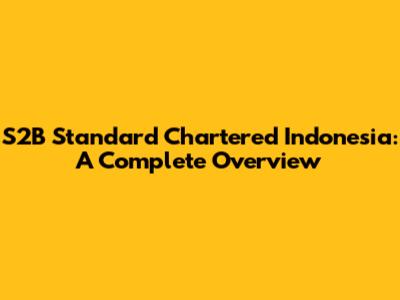 S2B Standard Chartered Indonesia: A Complete Overview