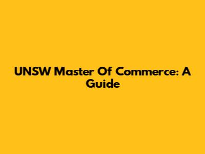 UNSW Master Of Commerce: A Guide